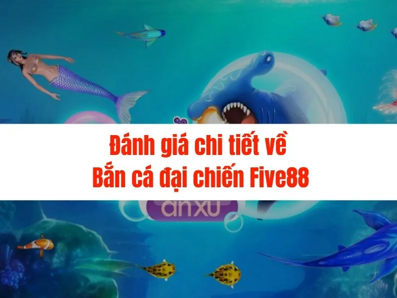 Bắn cá đại chiến Five88 - Thỏa sức săn cá, rinh quà khủng