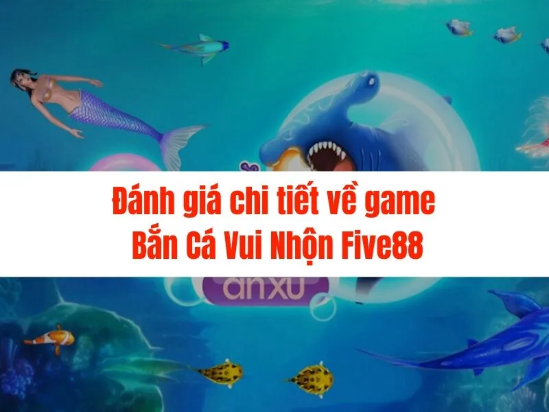 Bắn cá vui nhộn Five88 - Cộng đồng săn cá số 1