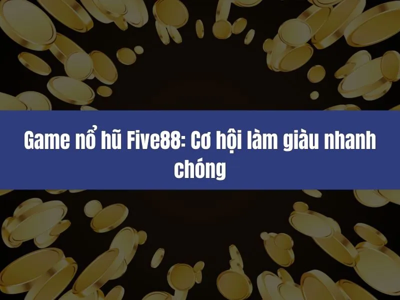 Game nổ hũ Five88