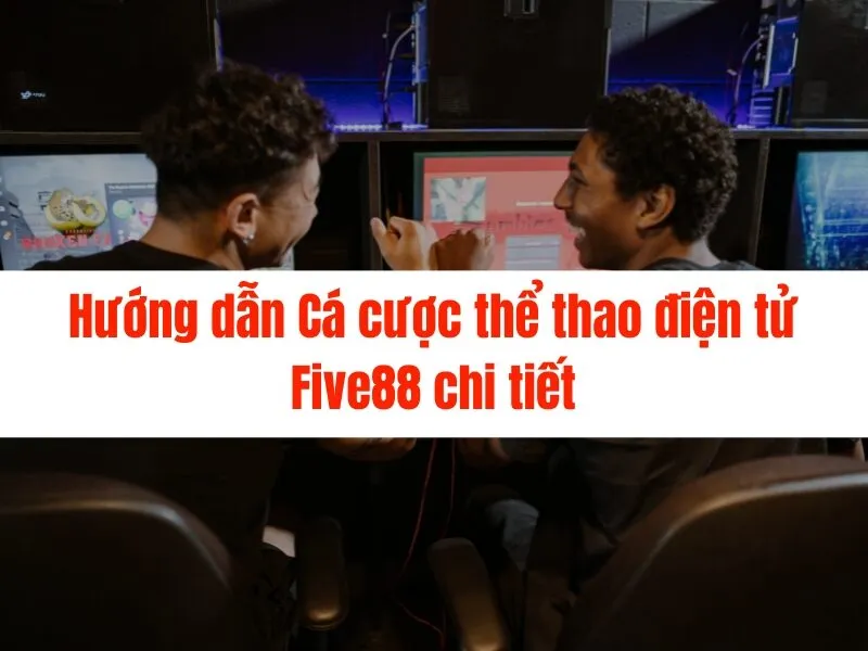 Cá Cược ESports Five88 - Tỷ Lệ Cao, Uy Tín