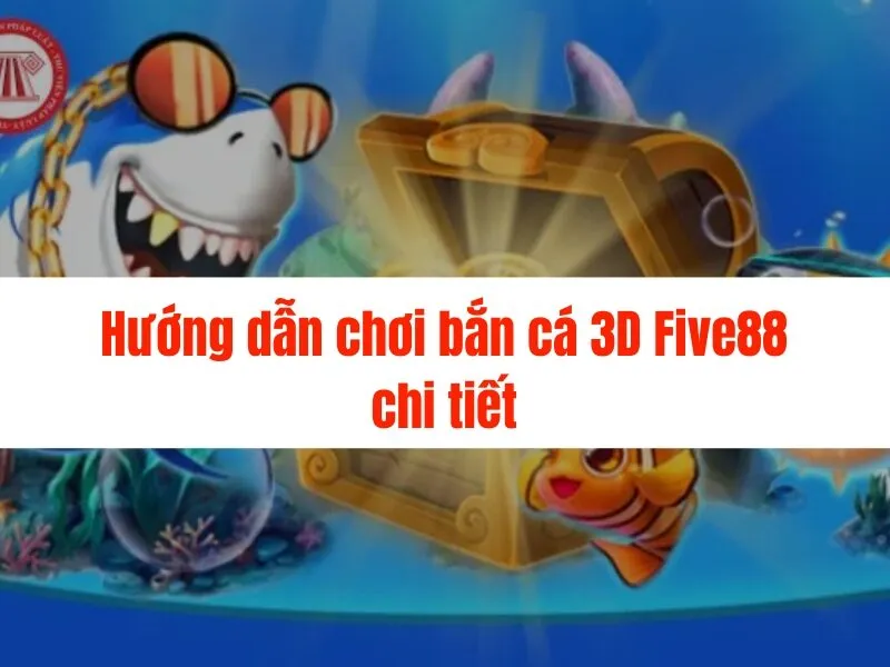 Bắn cá 3D Five88 - Hải vương tưng bừng, quà chất