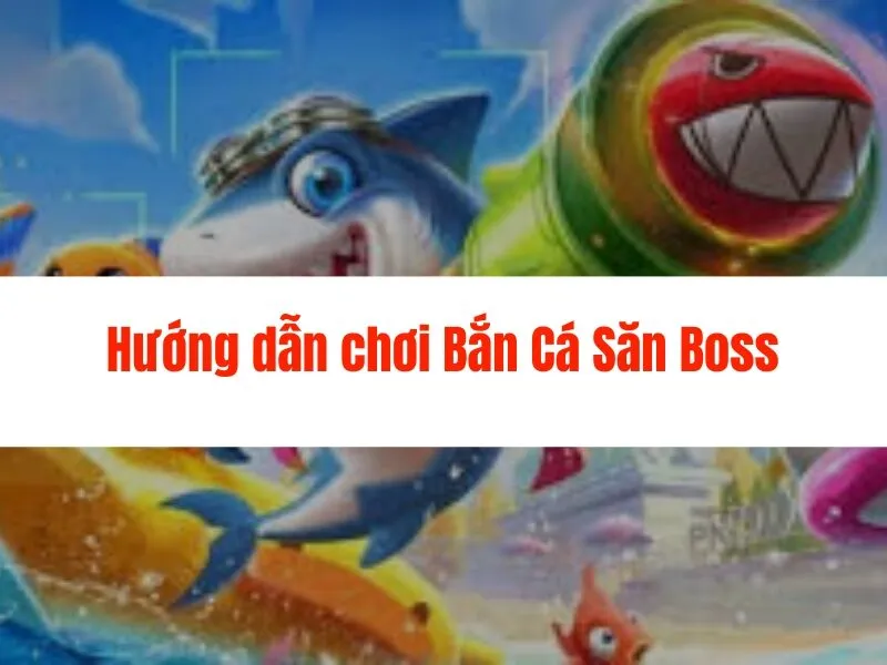 Bắn Cá Săn Boss Five88 - Thỏa sức săn thưởng