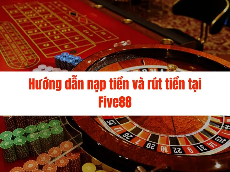 Cách chơi casino trực tuyến Five88 chi tiết nhất