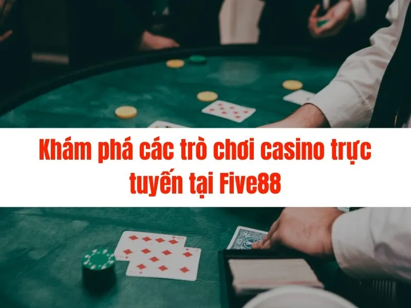 Cách chơi casino trực tuyến Five88 chi tiết nhất