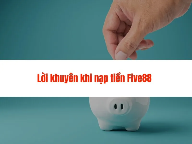 Hướng dẫn nạp tiền Five88 mới nhất 2025