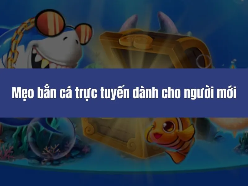 Mẹo bắn cá trực tuyến