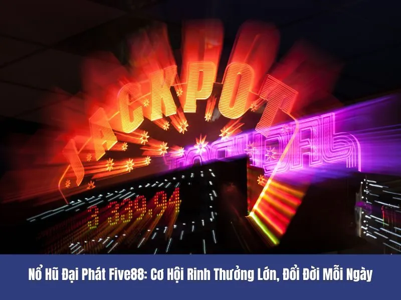 Nổ hũ đại phát Five88