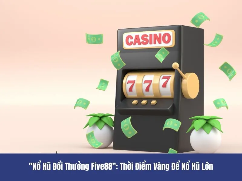 Nổ hũ đổi thưởng Five88