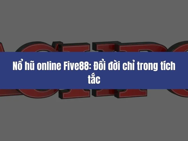 Nổ hũ online Five88