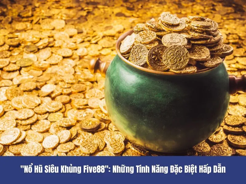 Nổ hũ siêu khủng Five88