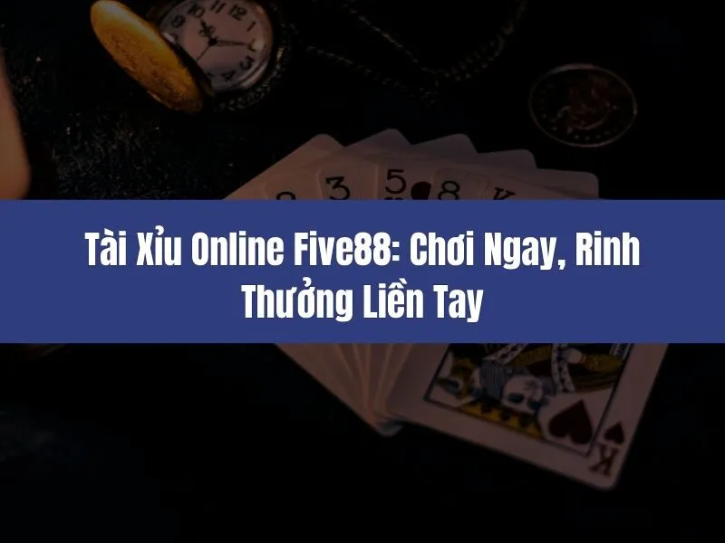 Tài Xỉu Online Five88